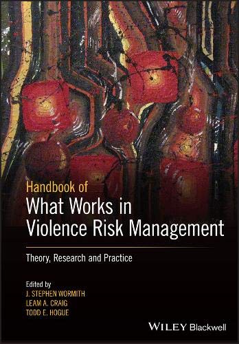 The Wiley Handbook of What Works in Violence Risk Management: Theory, Research and Practice